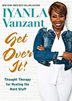 Get Over It!: Thought Therapy for Healing the Hard Stuff 1401954642 Book Cover